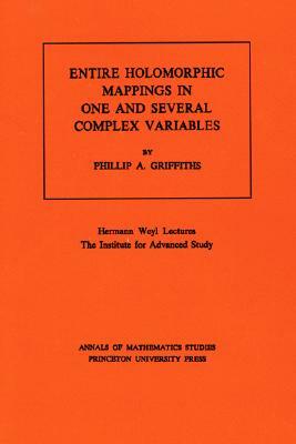 Entire Holomorphic Mappings in One and Several Complex Variables. (Am-85), Volume 85 by Phillip A. Griffiths