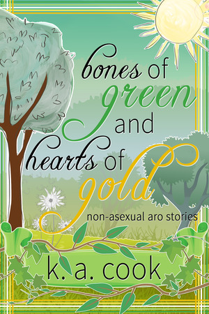 Bones of Green and Hearts of Gold by K.A. Cook