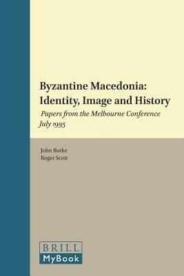 Byzantine Macedonia: Identity Image and History by 