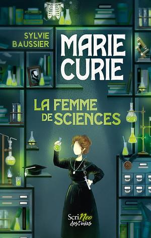 Marie Curie La Femme de sciences by Sylvie Baussier