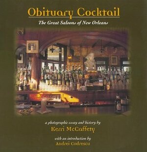 Obituary Cocktail: The Great Saloons of New Orleans by Kerri McCaffety, Andrei Codrescu