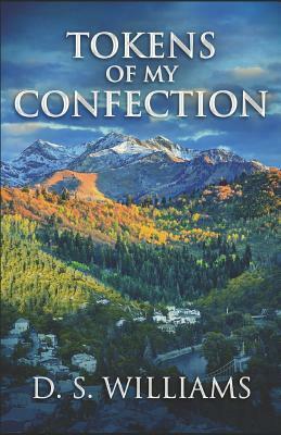 Tokens Of My Confection by D. S. Williams