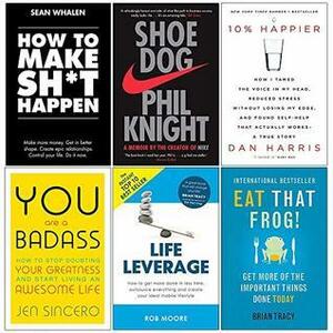 How to Make Sht Happen, Shoe Dog, 10% Happier, You Are A Badass, Life Leverage, Eat That Frog 6 Books Collection Set by Rob Moore, Brian Tracy, Sean Whalen, Phil Knight, Dan Harris, Jen Sincero