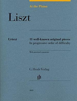 At the Piano - Liszt: 11 Well-known Original Pieces in Progressive Order of Difficulty with Practical Comments by Sylvia Hewig-Tröscher