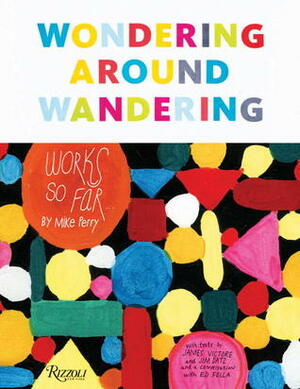 Wondering Around Wandering: Work-So-Far by Mike Perry by James Victore, Jim Datz, Ed Fella, Mike Perry