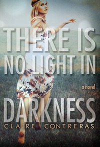 There is No Light in Darkness by Claire Contreras