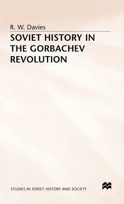 Soviet History in the Gorbachev Revolution by R. W. Davies