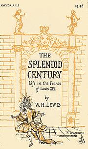 The Splendid Century: Life In The France Of Louis XIV by W.H. Lewis