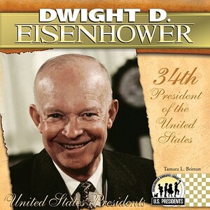 Dwight D. Eisenhower: 34th President of the United States by Tamara L. Britton