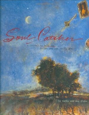 Soul Catcher: A Journal to Help You Become Who You Really Are by Michelle Barnes, Kathy Eldon, Amy Eldon