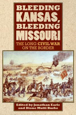 Bleeding Kansas, Bleeding Missouri: The Long Civil War on the Border by 