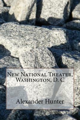 New National Theater, Washington, D. C by Alexander Hunter