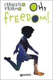 Oh, freedom! Ediz. illustrata by Sian Williams, Francesco D'Adamo