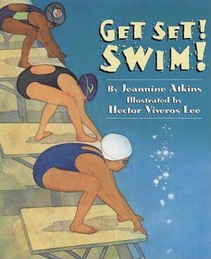 Get Set! Swim! by Jeannine Atkins