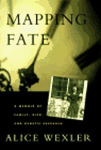Mapping Fate:: A Family at Risk Confronts a Fatal Disease by Alice Wexler
