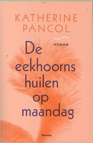 De eekhoorns huilen op maandag by Katherine Pancol