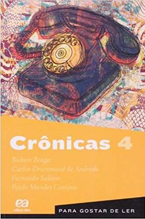 Crônicas - Volume 4. Coleção Para Gostar de Ler by Rubem Braga, Paulo Mendes Campos, Carlos Drummond de Andrade, Fernando Sabino