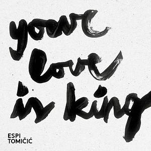 Your Love Is King by Espi Tomičić