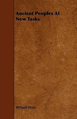 Ancient Peoples At New Tasks by Willard Price