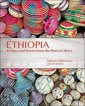 Ethiopia: Recipes and Traditions from the Horn of Africa by Yohanis Gebreyesus