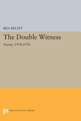 The Double Witness: Poems: 1970-1976 by Ben Belitt