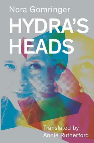 Hydra's Heads by Nora Gomringer, Annie Rutherford