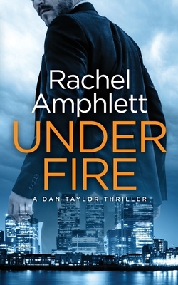 Under Fire: A Dan Taylor spy thriller by Rachel Amphlett