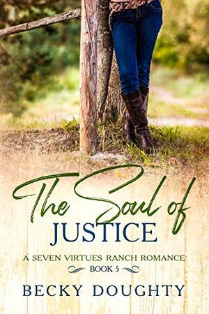 The Soul of Justice: A Seven Virtues Ranch Romance Book 5 by Becky Doughty