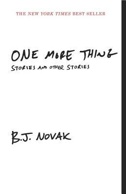 One More Thing: Stories and Other Stories by B.J. Novak