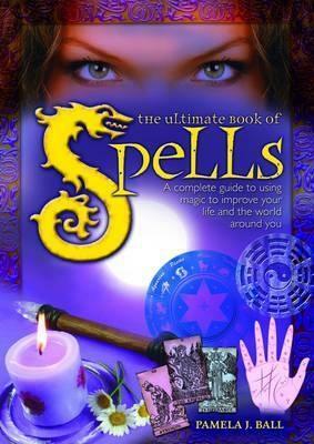 Ultimate Book Of Spells by Pamela Ball