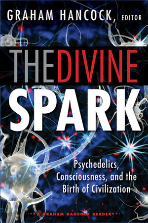The Divine Spark: A Graham Hancock Reader by Graham Hancock