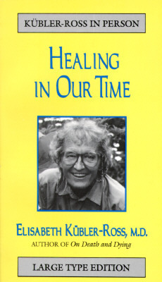 Healing in Our Time by Elisabeth Kübler-Ross