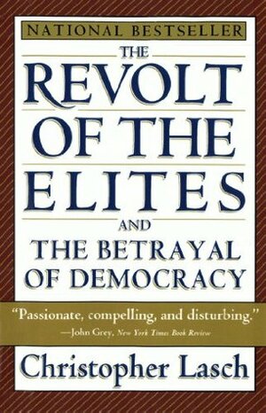 The Revolt of the Elites and the Betrayal of Democracy by Christopher Lasch