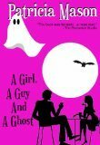 A Girl, A Guy and A Ghost by Patricia Mason