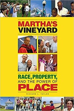 Martha's Vineyard: Race, Property, and the Power of Place by Richard L. Taylor