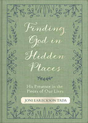 Finding God in Hidden Places: His Presence in the Pieces of Our Lives by Joni Eareckson Tada