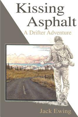 Kissing Asphalt: A Drifter Adventure by Jack Ewing