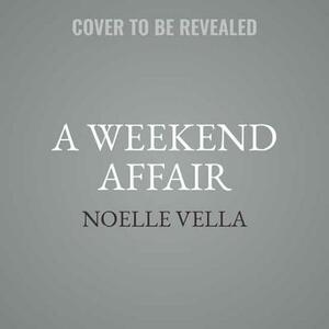 A Weekend Affair by Noelle Vella