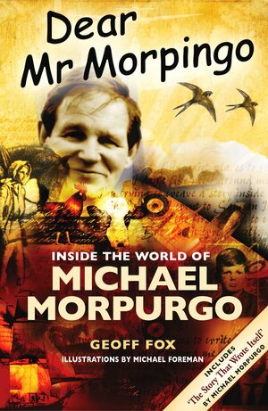 Dear Mr Morpingo: Inside The World Of Michael Morpurgo by Geoff Fox