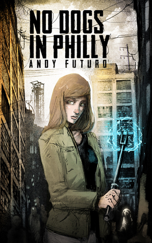 No Dogs in Philly: A Lovecraftian Cyberpunk Noir by Andy Futuro