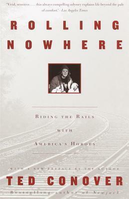 Rolling Nowhere: Riding the Rails with America's Hoboes by Ted Conover