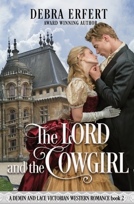 The Lord and the Cowgirl: A Denim and Lace Victorian Western Romance by Debra Erfert