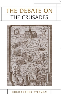 Debate on the Crusades, 1099-2010 by Christopher Tyerman