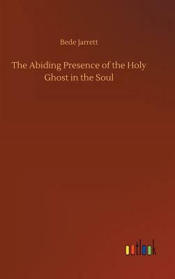 The Abiding Presence of the Holy Ghost in the Soul by Bede Jarrett