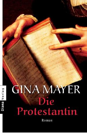 Die Protestantin by Gina Mayer