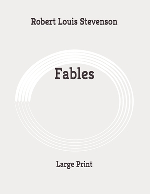 Fables: Large Print by Robert Louis Stevenson