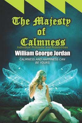 The Majesty of Calmness: Individual Problems and Possibilities by William George Jordan