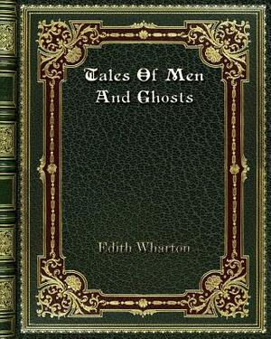 Tales Of Men And Ghosts by Edith Wharton