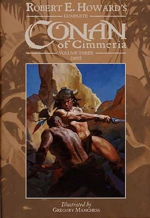 Robert E. Howard's Complete Conan of Cimmeria - Vol. 3 by Robert E. Howard, Gregory Manchess