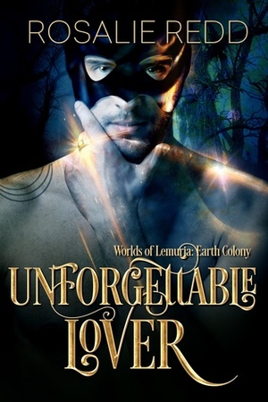 Unforgettable Lover: Worlds of Lemuria: Earth Colony by Rosalie Redd